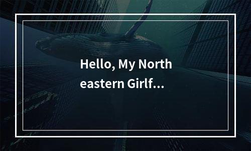 Hello, My Northeastern Girlfriend